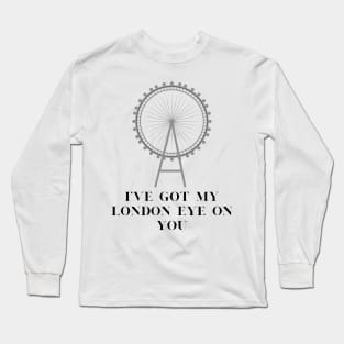 I've got my london eye on you Long Sleeve T-Shirt